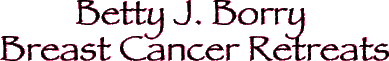 Betty J. Borry Breast Cancer Retreats